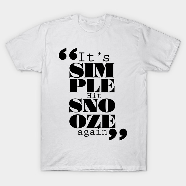 It's Simple: Hit Snooze Again
